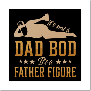 It's Not A Dad Bod It's A Father Figure Funny Father's Day Shirt Posters and Art